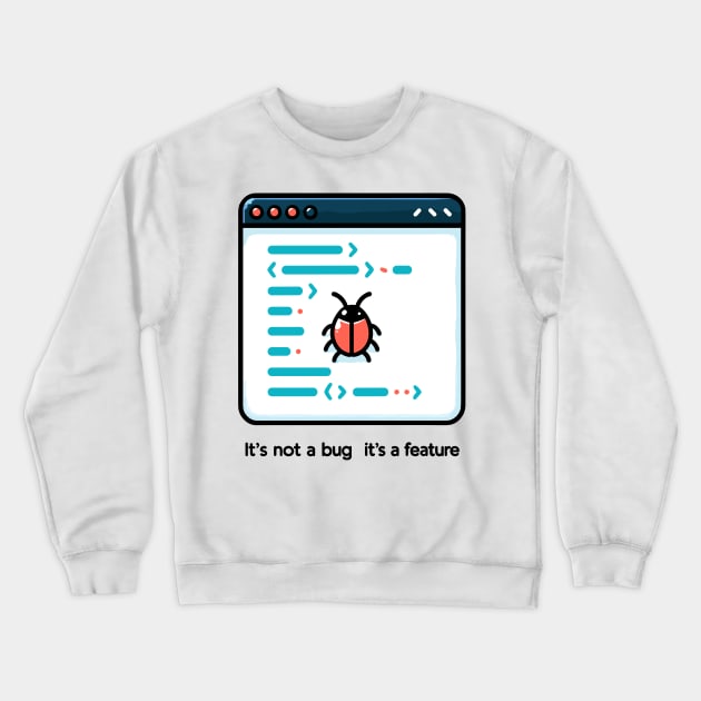 It's Not a Bug It's a Feature Crewneck Sweatshirt by Francois Ringuette